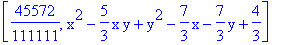 [45572/111111, x^2-5/3*x*y+y^2-7/3*x-7/3*y+4/3]